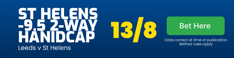 St helens -9. 5 v leeds @ 13/8