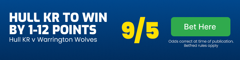 Hull kr to win by 1-12 v warrington @ 9/5