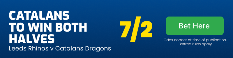 Catalans to win both halves v leeds @ 7/2