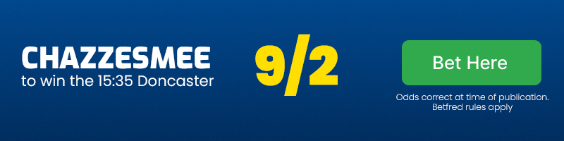 Chazzesmee to win 15. 35 doncaster at 9-2