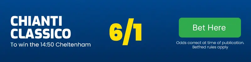 Chianti clasisco to win the 14. 50 cheltenham at 6-1