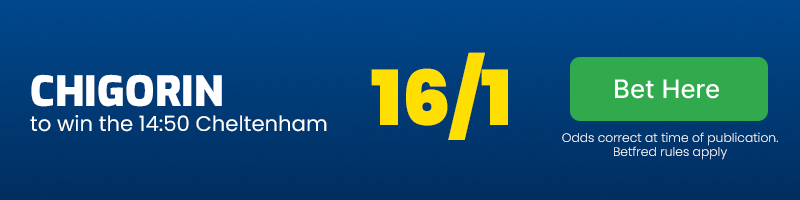 Chigorin to win 14. 50 cheltenham at 16-1