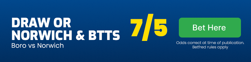Draw or norwich & btts vs middlesbrough at 7-5