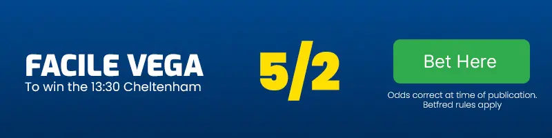 Facile vega to win the 13. 30 cheltenham at 5-2