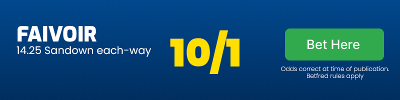 Faivoir each-way 14. 25 sandown