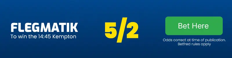 Flegmatik to win the 14. 45 kempton at 5-2