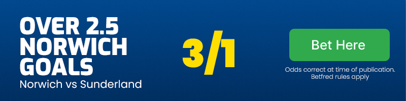 Over 2. 5 norwich goals at 3/1