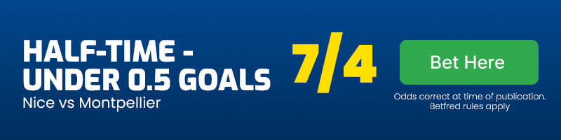 Half-time - under 0. 5 goals in nice vs montpellier at 7-4