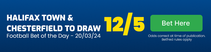 Halifax town & chesterfield to draw in football bet of the day 20-03-24
