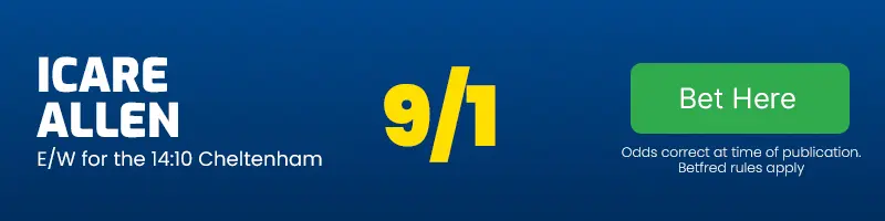 Icare allen each-way for the 14. 10 cheltenham at 9-1