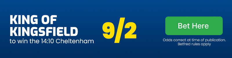 King of kingsfield to win 14. 10 cheltenham at 9-2