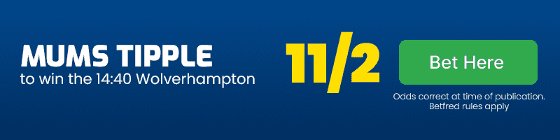 Mums tipple to win 14. 40 wolverhampton at 11-2