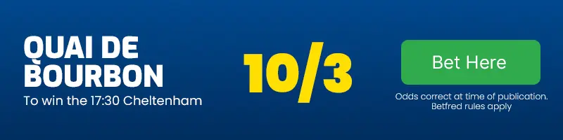 Quai de bourbon to win the 17. 30 cheltenham at 10-3