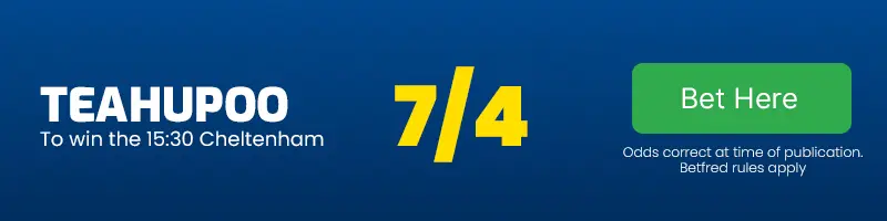 Teahupoo to win the 15. 30 cheltenham at 7-4