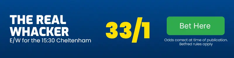 The real whacker each-way for the 15. 30 cheltenham at 33-