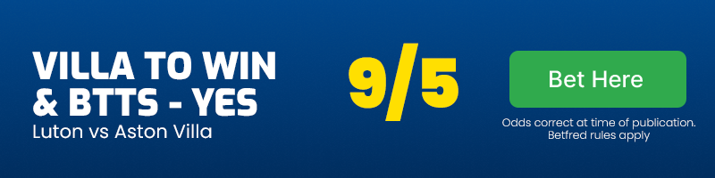 Villa to win & btts - yes in luton vs aston villa at 9-5