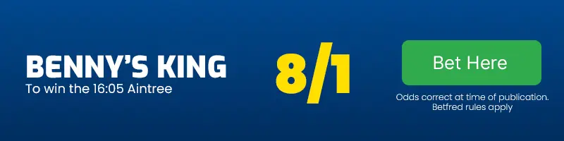 Benny's king to win the 16. 05 aintree at 8-1