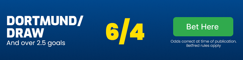 Dortmund/draw and over 2. 5 goals at 6/4