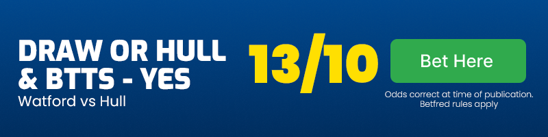 Draw or hull vs watford & btts - yes at 13-10