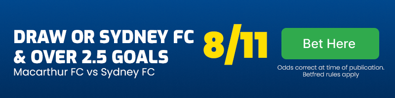 Draw or sydney fc vs macarthur fc & over 2. 5 goals at 8-11