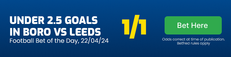 Football bet of the day 22-04-24 - under 2. 5 goals in middlesbrough vs leeds