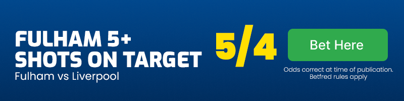 Fulham 5+ shots on target vs liverpool at 5-4