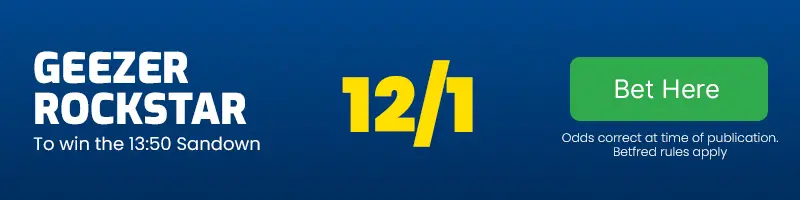 Geezer rockstar to win the 13. 50 sandown at 12-1