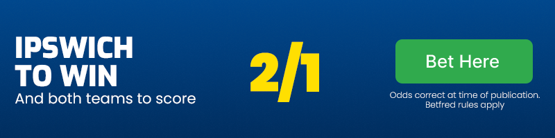 Ipswich and both teams to score at 2/1