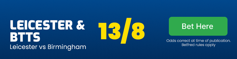 Leicester and both teams to score at 13/8