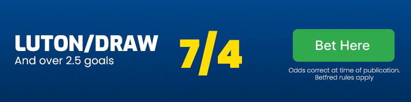 Luton or draw and over 2. 5 goals at 7/4