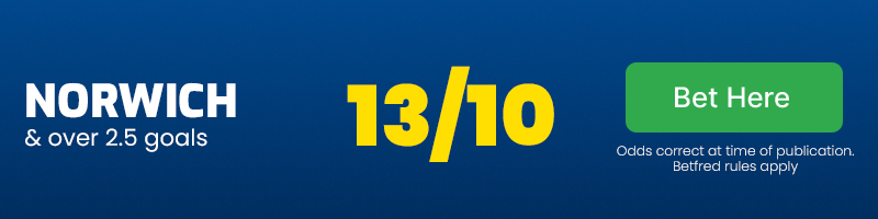 Norwich and over 2. 5 goals at 13/10
