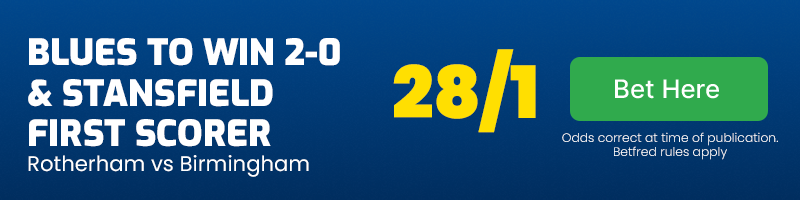 Scorecast - birmingham to win 2-0 and jay stansfield first scorer vs rotherham at 28-1