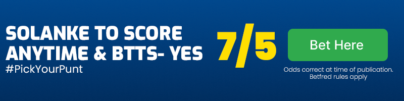 Solanke to score anytime and btts - yes at 7-5
