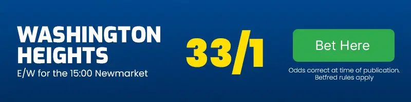 Washington heights each-way for the 15. 00 newmarket at 33-1 Washington heights each-way for the 15. 00 newmarket at 33-1