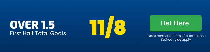 Over 1. 5 first half goals @ 11/8