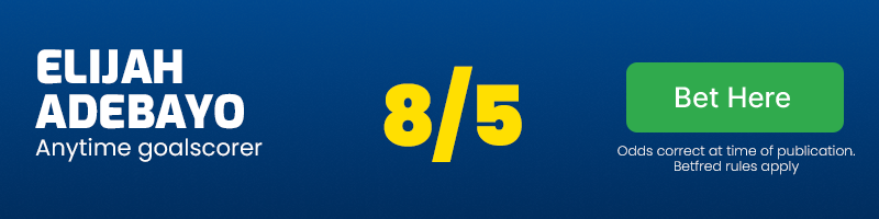 Elijah adebayo anytime goalscorer at 8/5