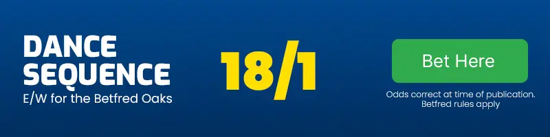 Dance sequence each-way for the betfred oaks at 18-1