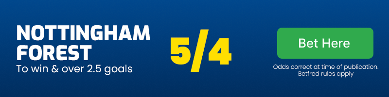 Nottingham forest and over 2. 5 goals at 5/4