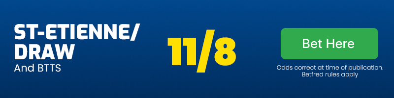 St-etienne or draw and both teams to score at 11/8
