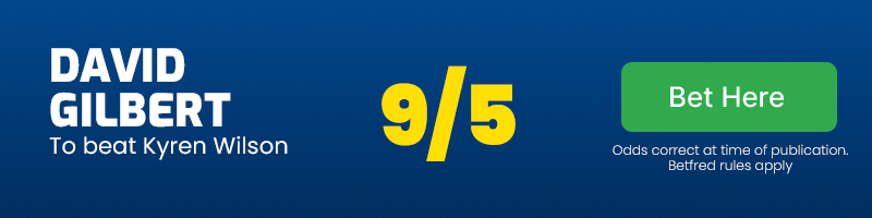 David gilbert to beat kyren wilson at 9/5