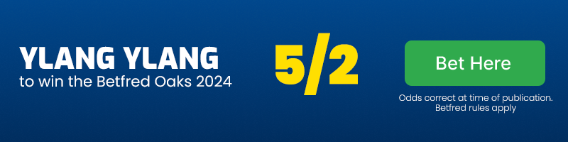 Ylang ylang to win betfred oaks at 5-2
