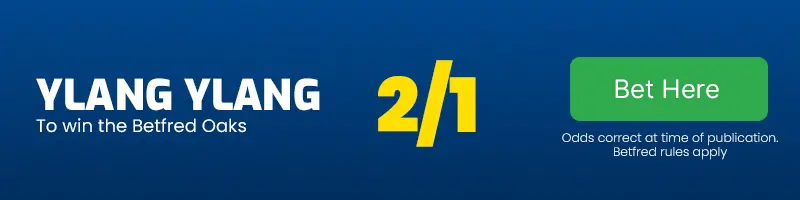 Ylang ylang to win the betfred oaks at 2-1