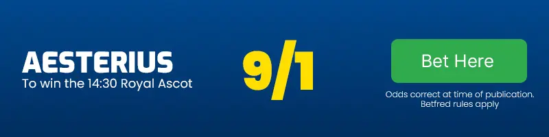 Aesterius to win the 14. 30 royal ascot at 9-1