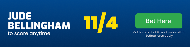 Bellingham anytime scorer at 11-4 Bellingham anytime scorer at 11-4