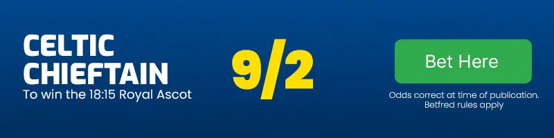 Celtic chieftain to win the 18. 15 royal ascot at 9-2