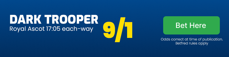 Dark trooper royal ascot 17. 05 each-way