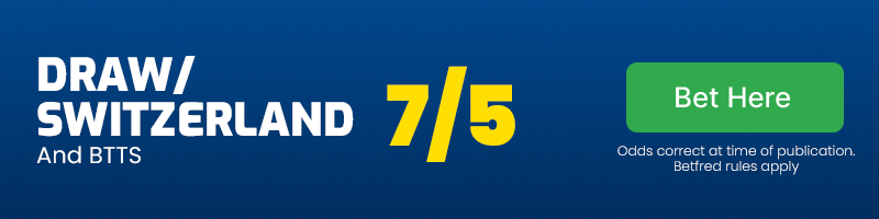 Draw or switzerland and both teams to score at 7/5