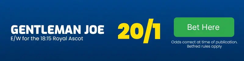 Gentleman joe each-way for the 18. 15 royal asot at 20-1