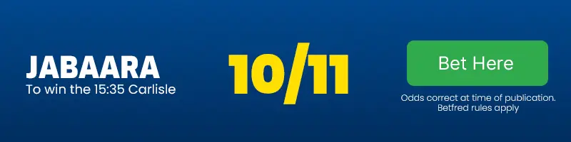 Jabaara to win the 15. 35 carlisle at 10-11