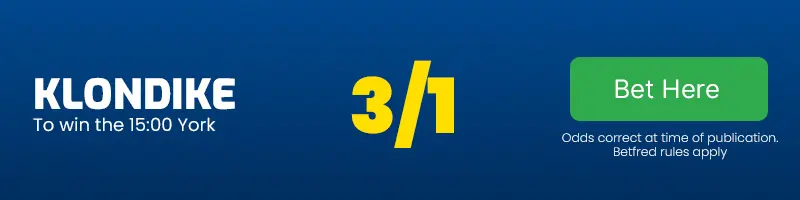 Klondike to win the 15. 00 york at 3-1